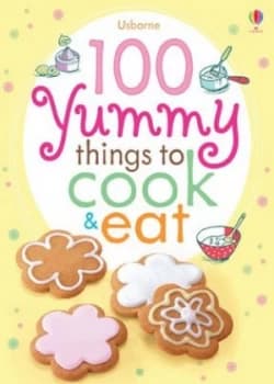 100 Yummy Things to Cook and Eat by Fiona Watt Paperback