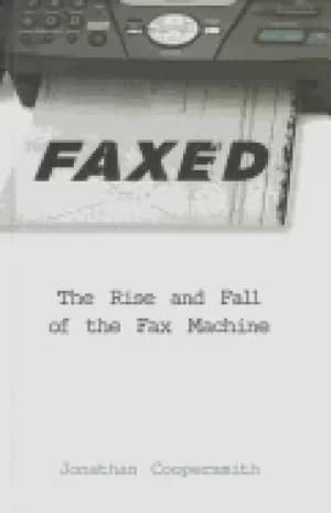 faxed the rise and fall of the fax machine