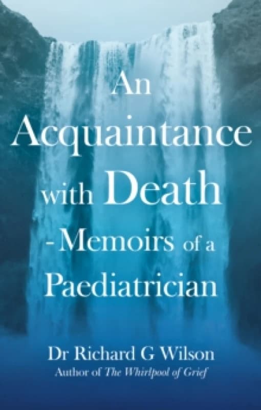 An Acquaintance with Death - Memoirs of a Paediatrician : The Effect of Bereavement on Children and Families Paperback / softback