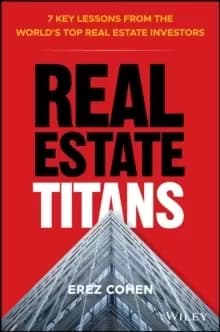 Real Estate Titans : 7 Key Lessons from the World's Top Real Estate Investors