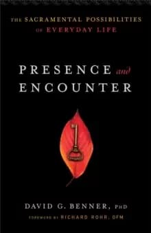 Presence and Encounter : The Sacramental Possibilities of Everyday Life