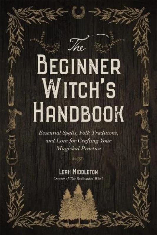 The Beginner Witch's Handbook : Essential Spells, Folk Traditions, and Lore for Crafting Your Magickal Practice Paperback / softback