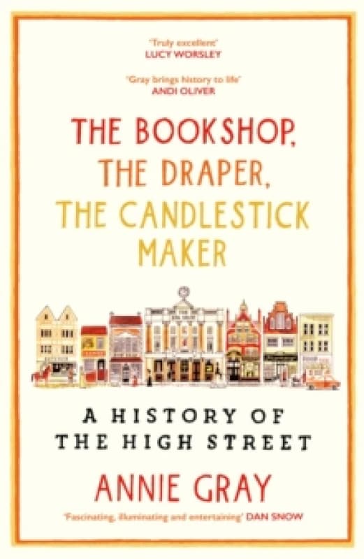 The Bookshop, The Draper, The Candlestick Maker : A History of the High Street Paperback / softback