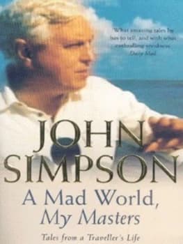 A Mad World My Masters by John Simpson Paperback