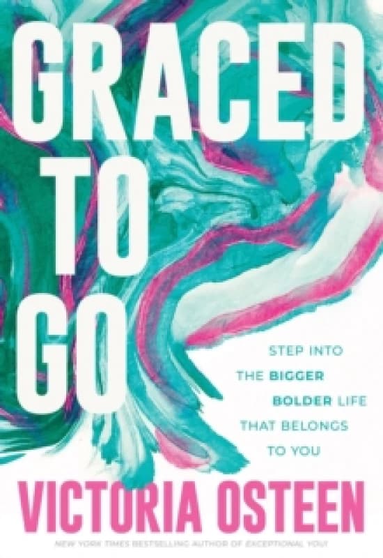 Graced to Go : Step into the Bigger Bolder Life that Belongs to You Hardback