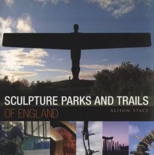 Sculpture Parks and Trails of England by Alison Stace Paperback