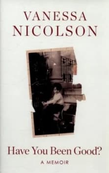 Have You Been Good by Vanessa Nicolson Hardback