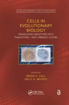 Cells in Evolutionary BiologyTranslating Genotypes into Phenotypes - Past Present Future