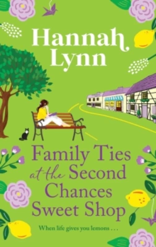 Family Ties at the Second Chances Sweet Shop : A heartwarming, feel-good romance from Hannah Lynn Hardback