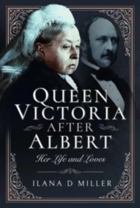 Queen Victoria After Albert : Her Life and Loves Hardback