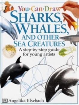 You Can Draw Sharks Whales and Other Sea Creatures by Angelika Elsebach Hardback