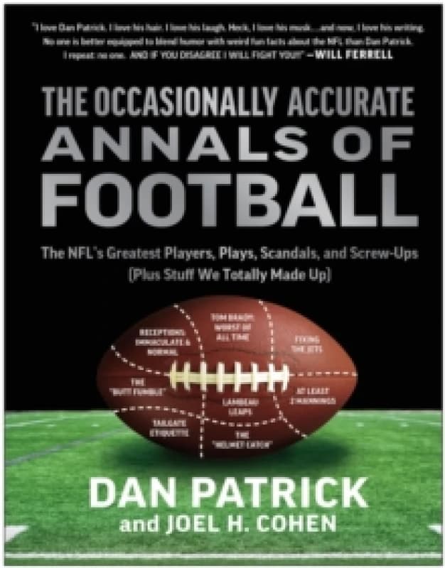 The Occasionally Accurate Annals of Football : The NFL's Greatest Players, Plays, Scandals, and Screw-Ups (Plus Stuff We Totally Made Up) Hardback