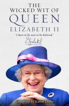 The Wicked Wit of Queen Elizabeth Ii by Karen Dolby Hardback