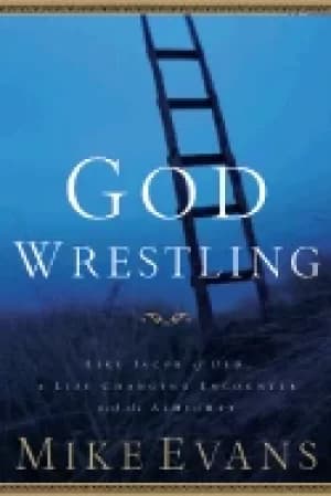 god wrestling like jacob of old a life changing encounter with the almighty