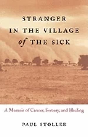 stranger in the village of the sick a memoir of cancer sorcery and healing