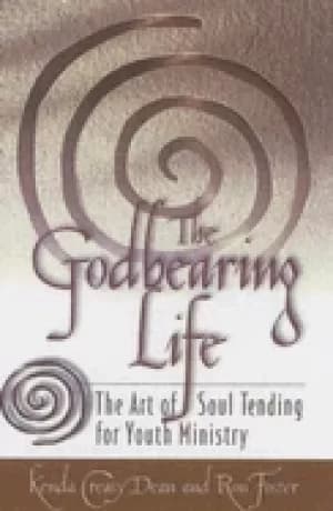 godbearing life the art of soul tending for youth ministry
