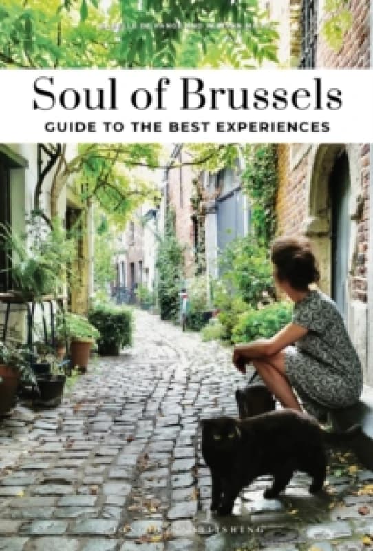 Soul of Brussels Guide : 30 unforgettable experiences that capture the soul of Brussels Paperback / softback