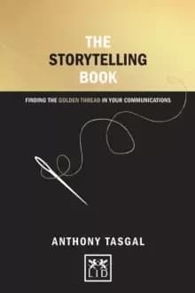 The Storytelling Book : Finding the Golden Thread in Your Communications