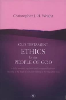Old Testament Ethics for the People of God by Christopher J. H Wright Paperback