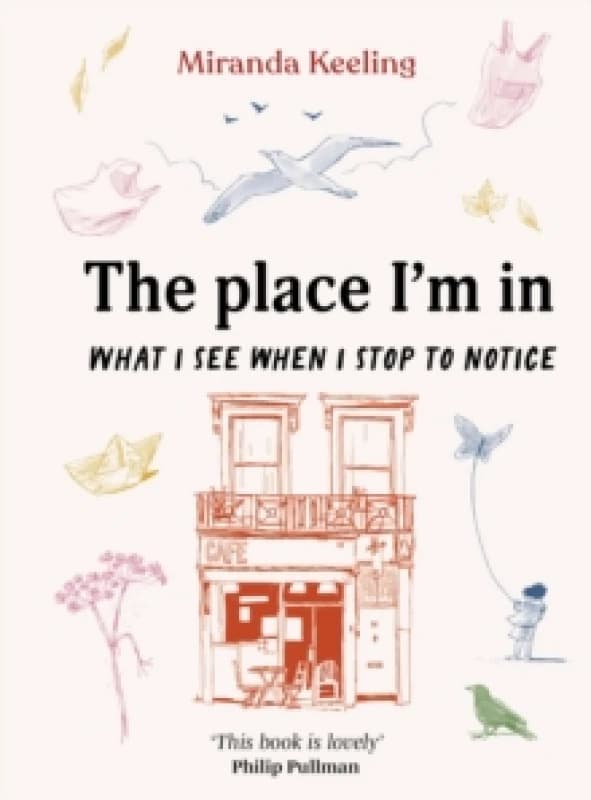 The Place I'm In : What I see when I stop to notice Hardback