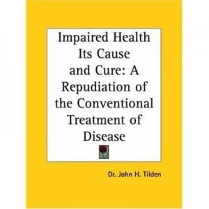 Impaired Health Its Cause and Cure by John H Tilden Paperback