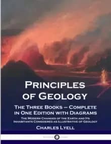 Principles of Geology : The Three Books - Complete in One Edition with Diagrams; The Modern Changes of the Earth and Its Inhabitants Considered as Ill