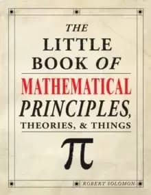 The Little Book of Mathematical Principles, Theories & Things