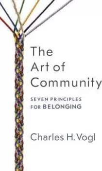 The Art of Community: Seven Principles for Belonging by Vogl