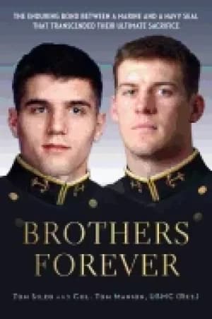 brothers forever the enduring bond between a marine and a navy seal that tr