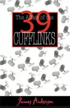 Affair of the 39 Cufflinks by James Anderson