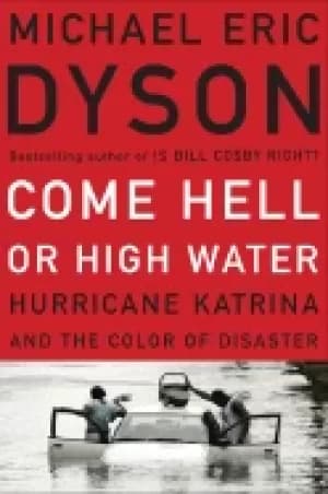 come hell or high water hurricane katrina and the color of disaster