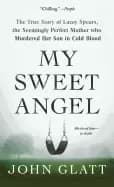 my sweet angel the true story of lacey spears the seemingly perfect mother