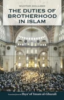 The Duties of Brotherhood in Islam by Imam Al-Ghazali Book