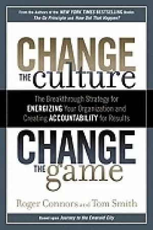 change the culture change the game the breakthrough strategy for energizing
