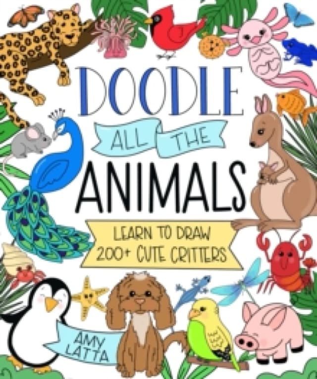 Doodle All the Animals! : Learn to Draw 200+ Cute Critters Paperback / softback
