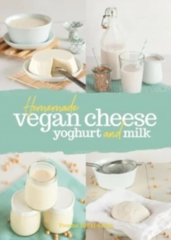 Homemade Vegan Cheese, Yoghurt and Milk Paperback / softback
