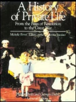A History of Private Life. 4 from the Fires of Revolution to the Great War by Phillippe Ari+s Paperback