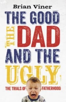 The Good the Dad and the Ugly by Brian Viner Paperback