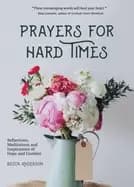 prayers for hard times reflections meditations and inspirations of hope an