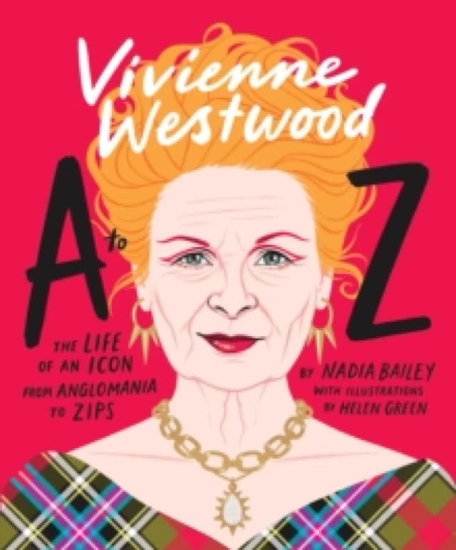 Vivienne Westwood A to Z : The Life of an Icon: From Anglomania to Zips Hardback