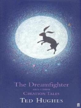 The Dreamfighter and Other Creation Tales by Ted Hughes Hardback