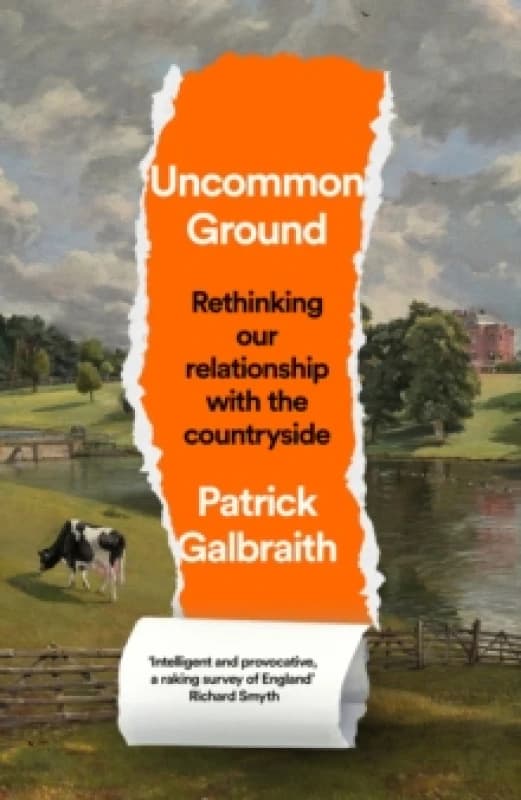 Uncommon Ground : Rethinking Our Relationship with the Countryside Hardback