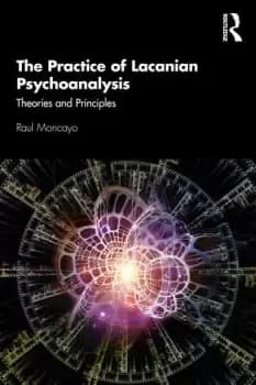 The Practice of Lacanian PsychoanalysisTheories and Principles