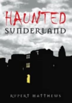 Haunted Sunderland by Rupert Matthews Paperback