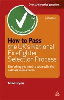 How to Pass the UK's National Firefighter Selection Process : Everything You Need to Succeed in the National Assessments
