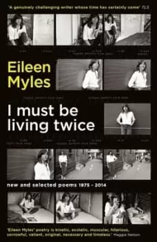 I must be living twice by Eileen Myles