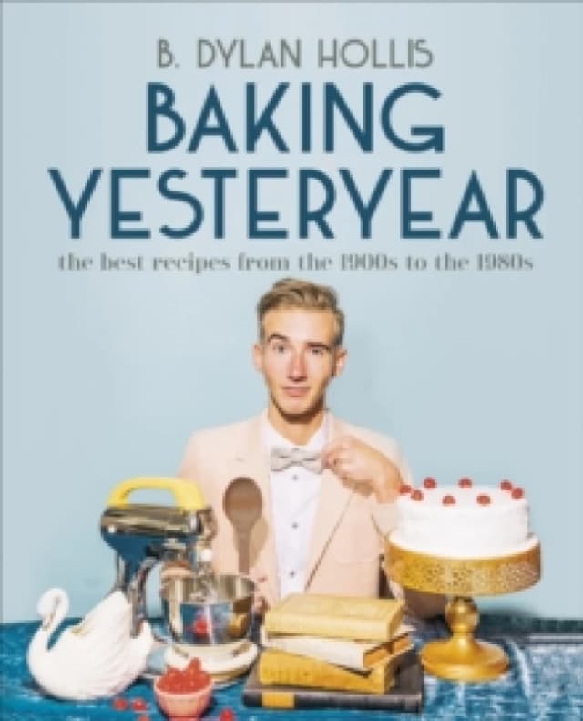 Baking Yesteryear. Hardback. By B Dylan Hollis Books