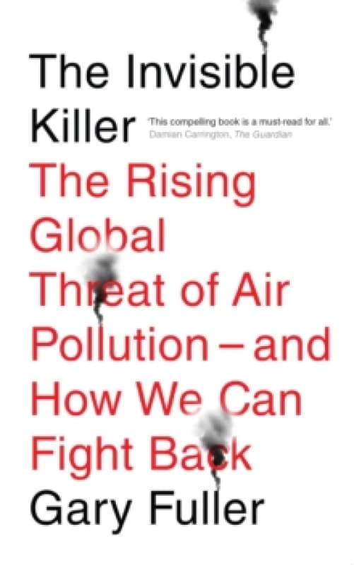 The Invisible Killer : The Rising Global Threat of Air Pollution - And How We Can Fight Back Paperback / softback