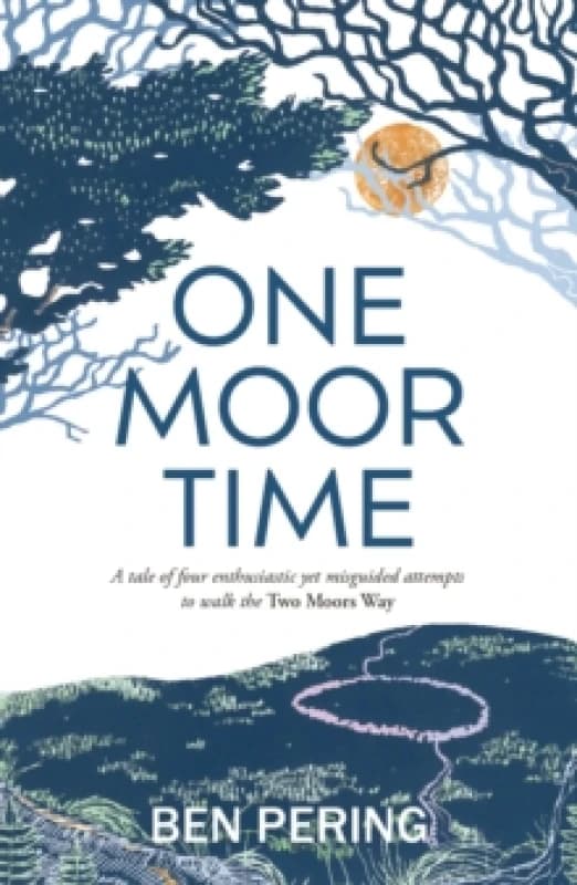 One Moor Time : a tale of four enthusiastic yet misguided attempts to walk the Two Moors Way Paperback / softback