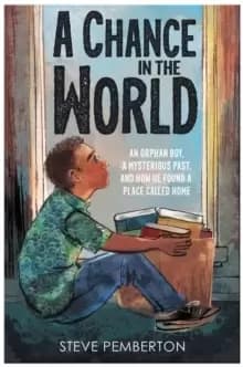 A Chance in the World (Young Readers Edition) : An Orphan Boy, a Mysterious Past, and How He Found a Place Called Home